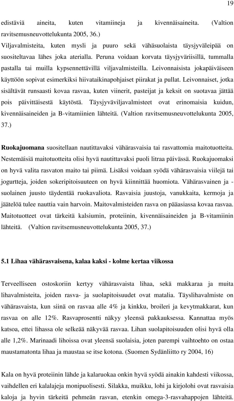 Peruna voidaan korvata täysjyväriisillä, tummalla pastalla tai muilla kypsennettävillä viljavalmisteilla.