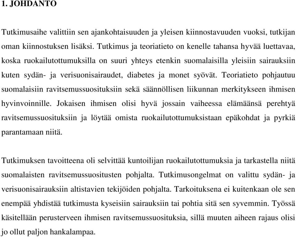 monet syövät. Teoriatieto pohjautuu suomalaisiin ravitsemussuosituksiin sekä säännöllisen liikunnan merkitykseen ihmisen hyvinvoinnille.