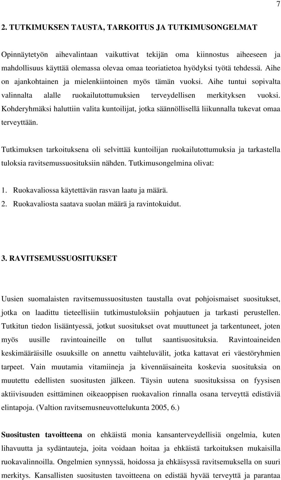 Kohderyhmäksi haluttiin valita kuntoilijat, jotka säännöllisellä liikunnalla tukevat omaa terveyttään.