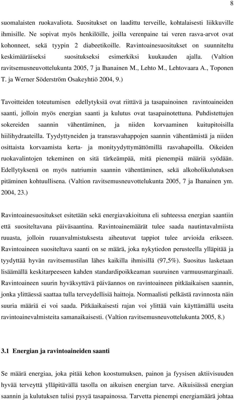 Ravintoainesuositukset on suunniteltu keskimääräiseksi suositukseksi esimerkiksi kuukauden ajalla. (Valtion ravitsemusneuvottelukunta 2005, 7 ja Ihanainen M., Lehto M., Lehtovaara A., Toponen T.