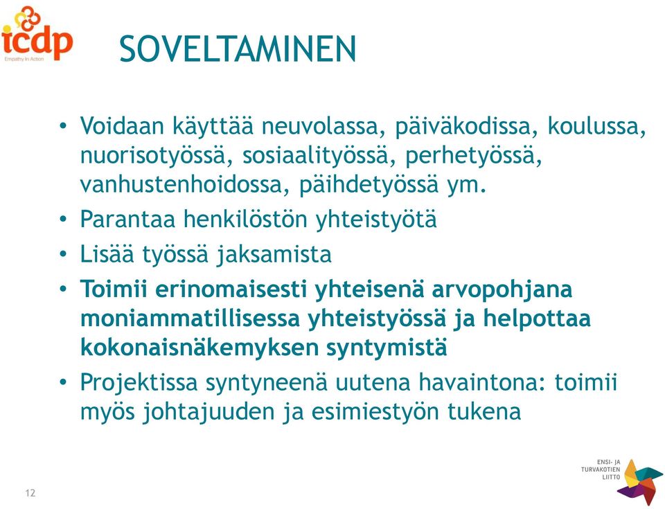 Parantaa henkilöstön yhteistyötä Lisää työssä jaksamista Toimii erinomaisesti yhteisenä arvopohjana