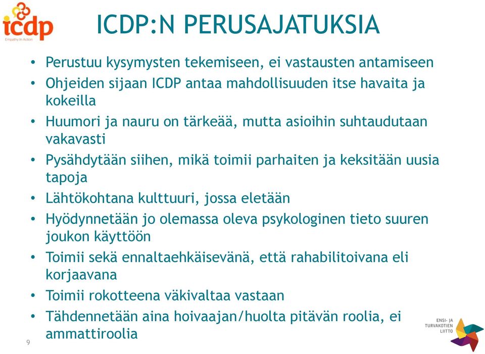 tapoja Lähtökohtana kulttuuri, jossa eletään Hyödynnetään jo olemassa oleva psykologinen tieto suuren joukon käyttöön Toimii sekä