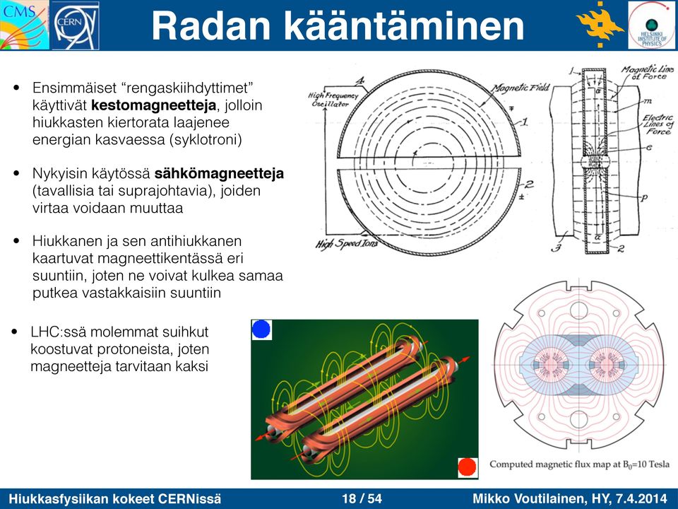 Hiukkanen ja sen antihiukkanen kaartuvat magneettikentässä eri suuntiin, joten ne voivat kulkea samaa putkea vastakkaisiin