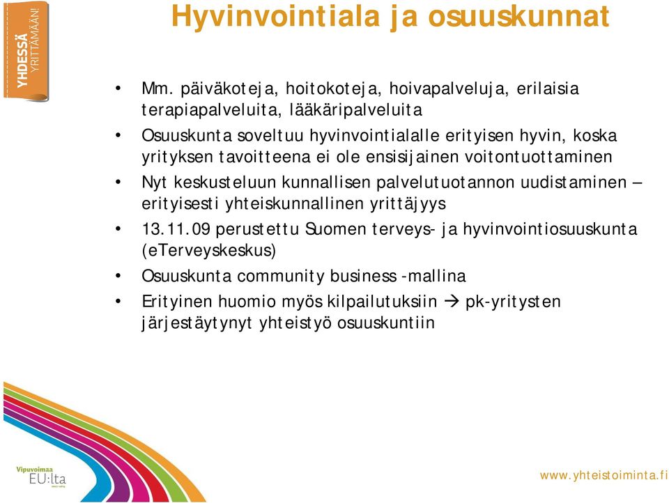 hyvin, koska yrityksen tavoitteena ei ole ensisijainen voitontuottaminen Nyt keskusteluun kunnallisen palvelutuotannon uudistaminen