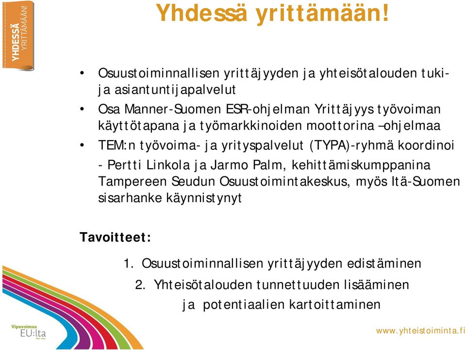 käyttötapana ja työmarkkinoiden moottorina ohjelmaa TEM:n työvoima- ja yrityspalvelut (TYPA)-ryhmä koordinoi - Pertti Linkola ja