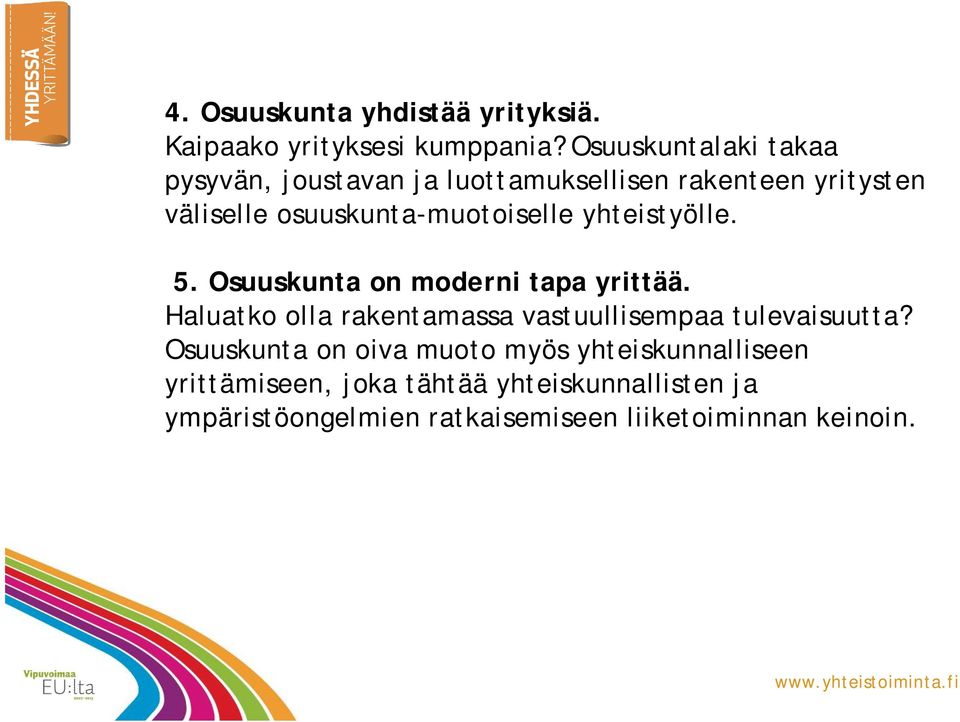 osuuskunta-muotoiselle yhteistyölle. 5. Osuuskunta on moderni tapa yrittää.