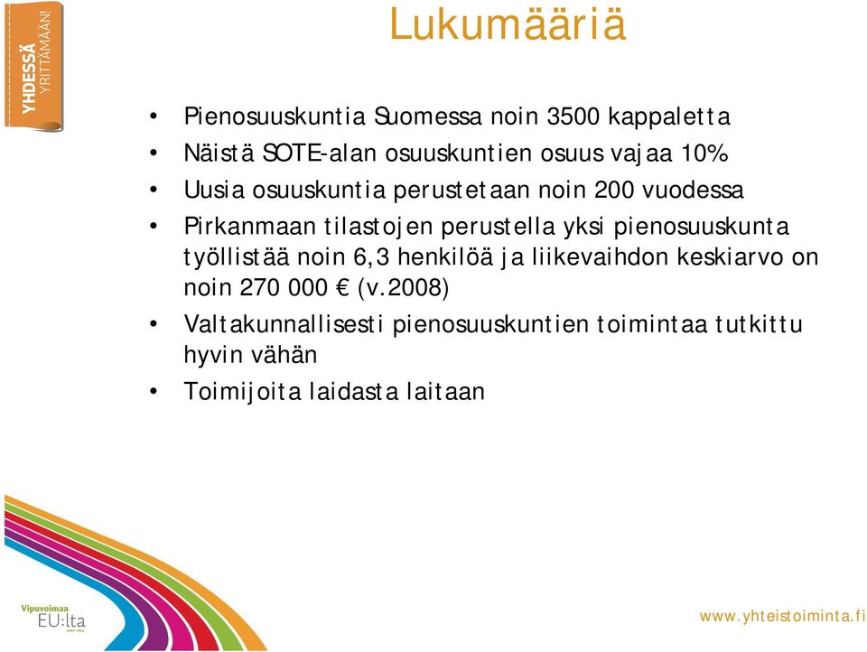 yksi pienosuuskunta työllistää noin 6,3 henkilöä ja liikevaihdon keskiarvo on noin 270 000 (v.