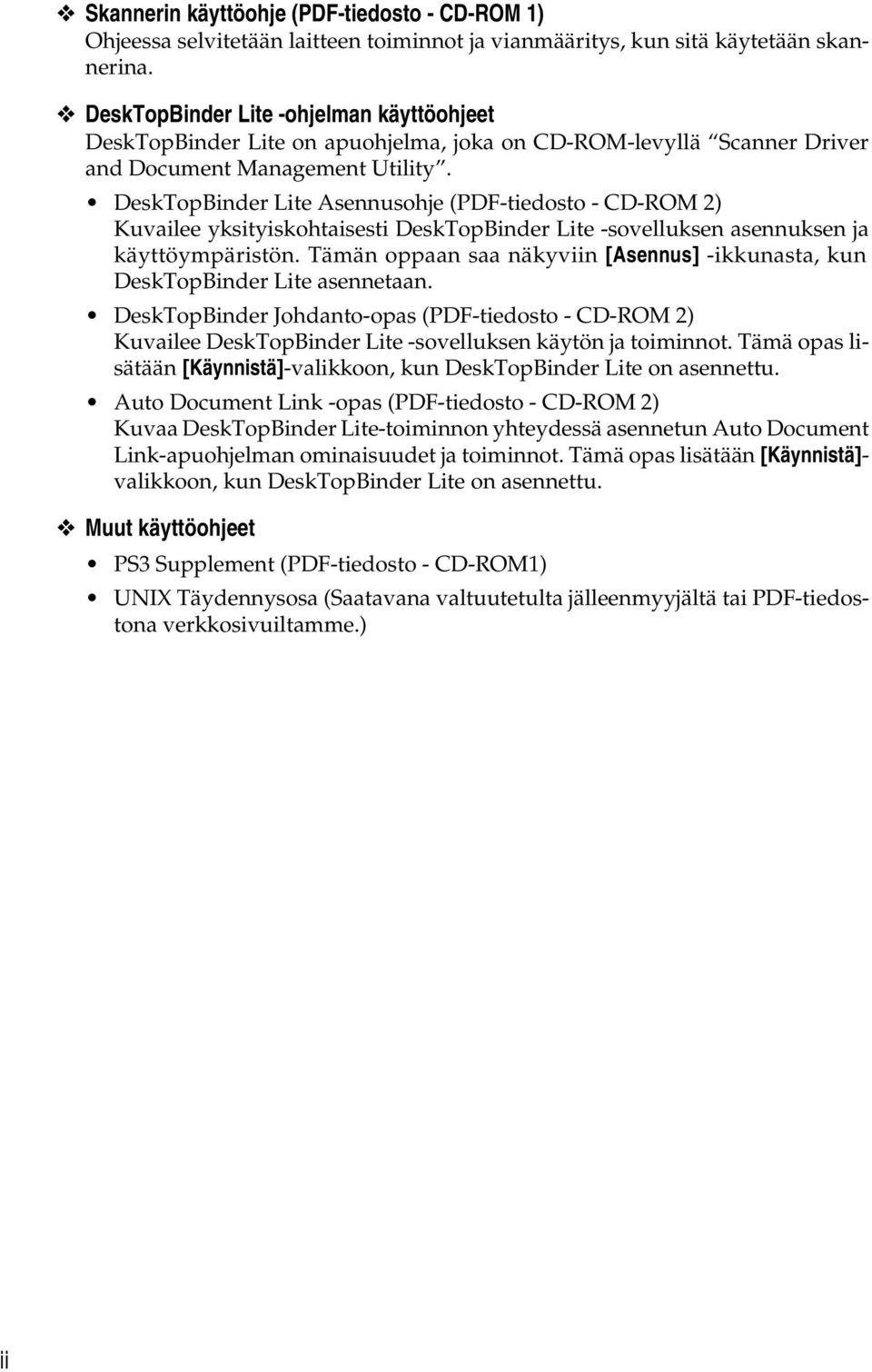 DeskTopBinder Lite Asennusohje (PDF-tiedosto - CD-ROM ) Kuvailee yksityiskohtaisesti DeskTopBinder Lite -sovelluksen asennuksen ja käyttöympäristön.