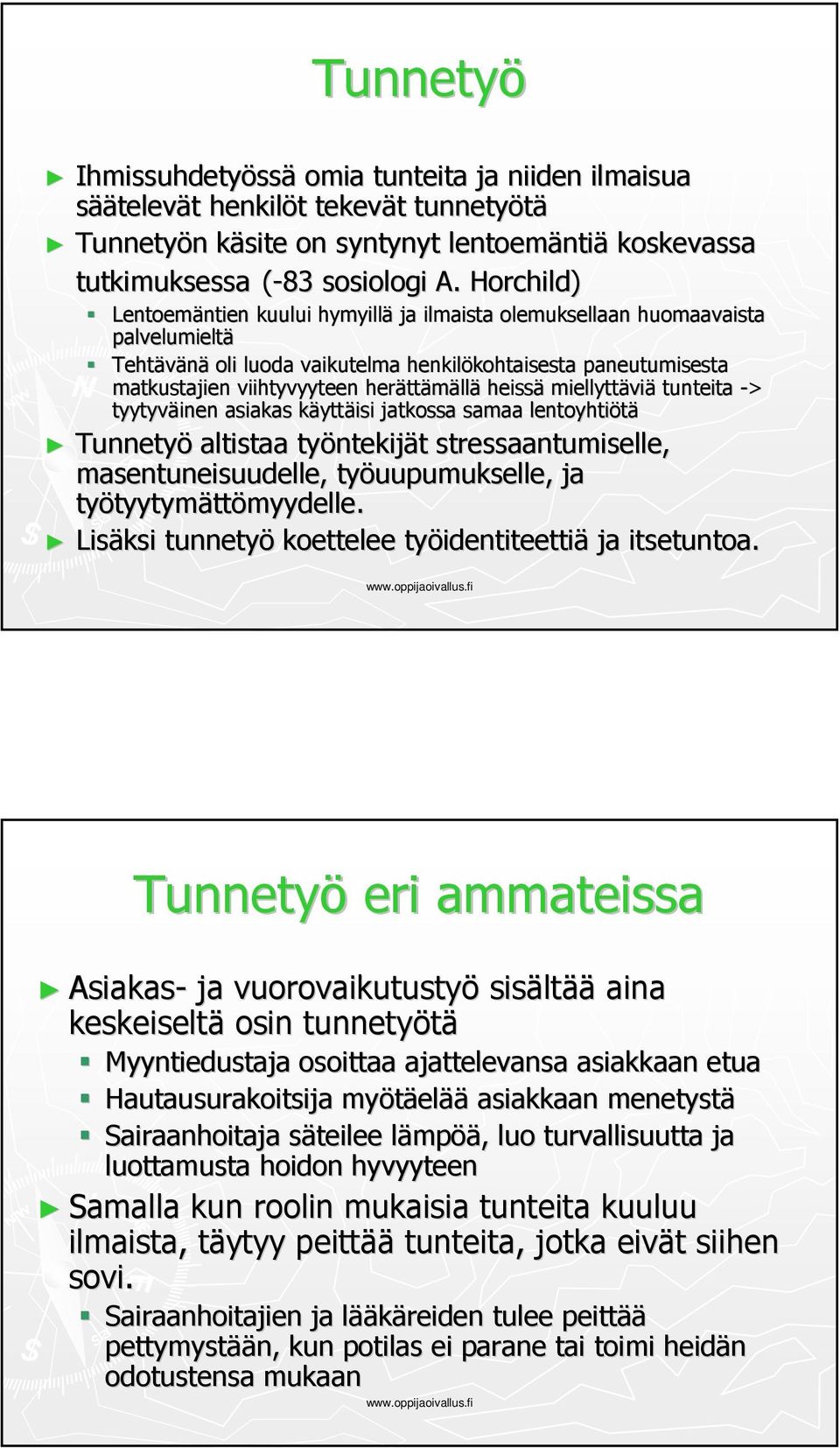 viihtyvyyteen herätt ttämällä heissä miellyttävi viä tunteita -> tyytyväinen asiakas käyttk yttäisi jatkossa samaa lentoyhtiötä Tunnetyö altistaa työntekij ntekijät t stressaantumiselle,