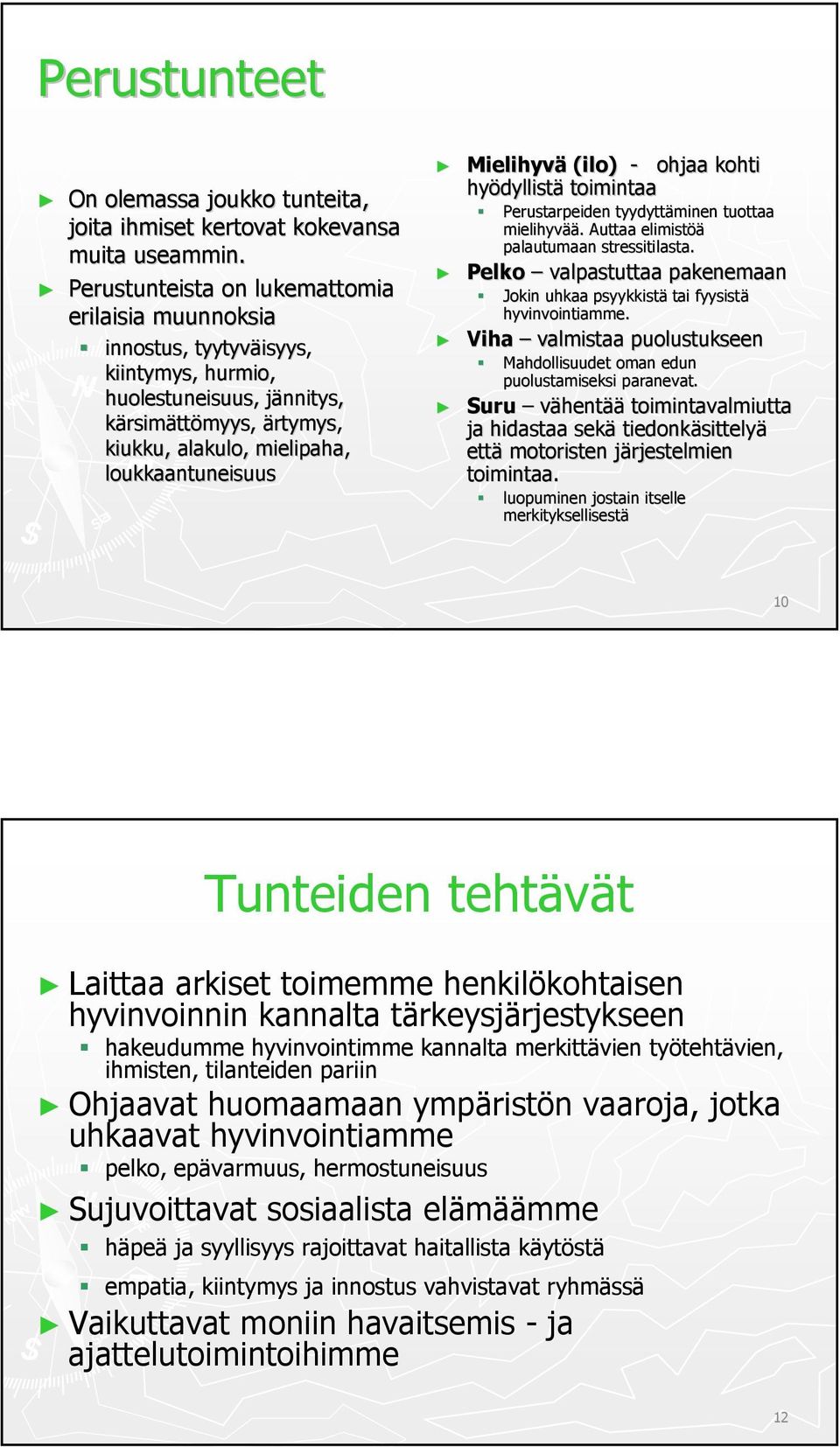 Mielihyvä (ilo) - ohjaa kohti hyödyllist dyllistä toimintaa Perustarpeiden tyydyttäminen tuottaa mielihyvää ää.. Auttaa elimistöä palautumaan stressitilasta.