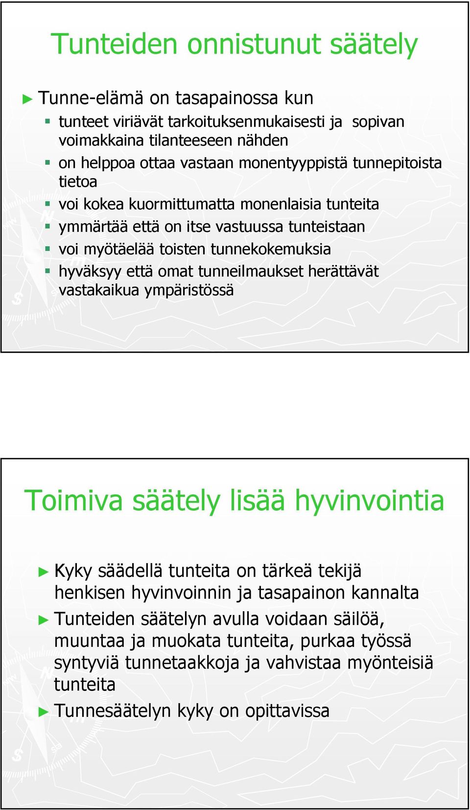 että omat tunneilmaukset herättävät vastakaikua ympäristössä Toimiva säätely lisää hyvinvointia Kyky säädellä tunteita on tärkeä tekijä henkisen hyvinvoinnin ja tasapainon