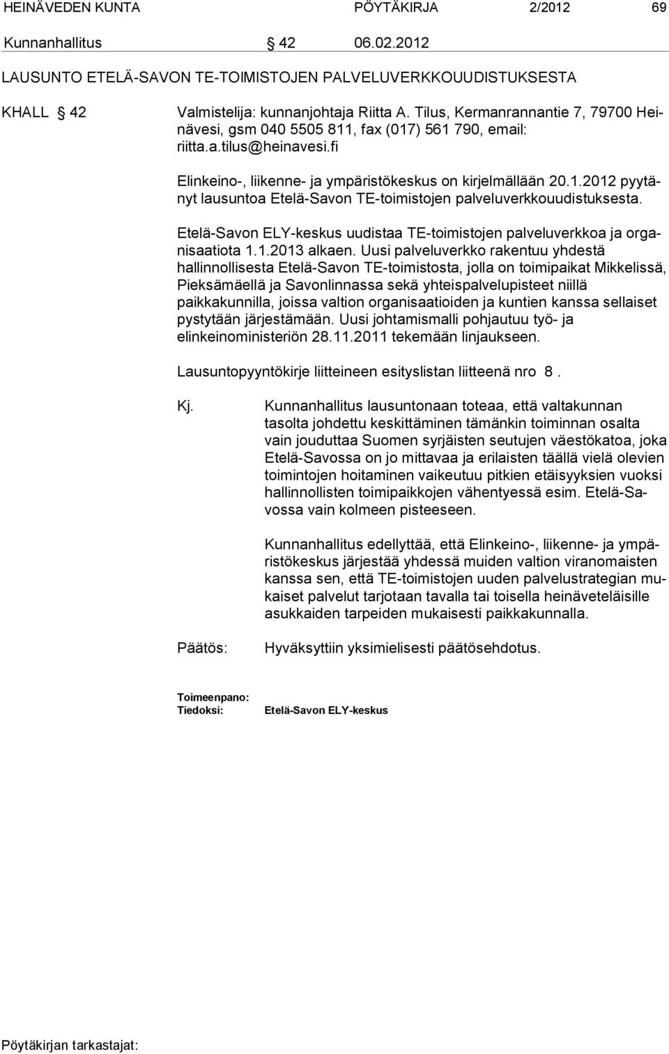 Etelä-Savon ELY-keskus uudistaa TE-toimistojen palveluverkkoa ja organisaatiota 1.1.2013 alkaen.