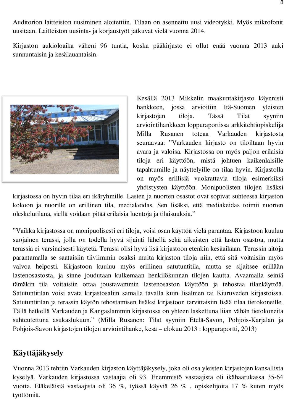 Kesällä 2013 Mikkelin maakuntakirjasto käynnisti hankkeen, jossa arvioitiin Itä-Suomen yleisten kirjastojen tiloja.