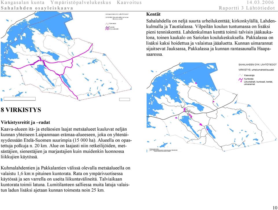 Kunnan uimarannat sijaitsevat Jauksassa, Pakkalassa ja kunnan rantasaunalla Haapasaaressa.