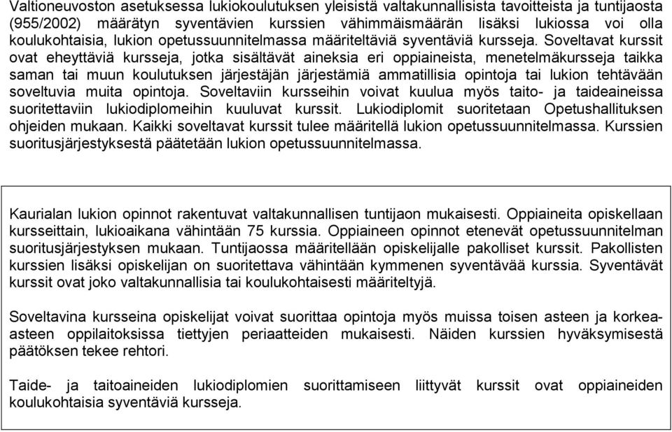 Soveltavat kurssit ovat eheyttäviä kursseja, jotka sisältävät aineksia eri oppiaineista, menetelmäkursseja taikka saman tai muun koulutuksen järjestäjän järjestämiä ammatillisia opintoja tai lukion