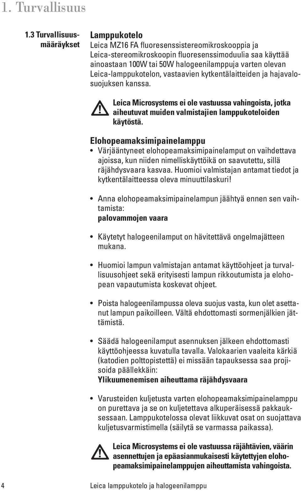 olevan Leica-lamppukotelon, vastaavien kytkentälaitteiden ja hajavalosuojuksen kanssa. Leica Microsystems ei ole vastuussa vahingoista, jotka aiheutuvat muiden valmistajien lamppukoteloiden käytöstä.