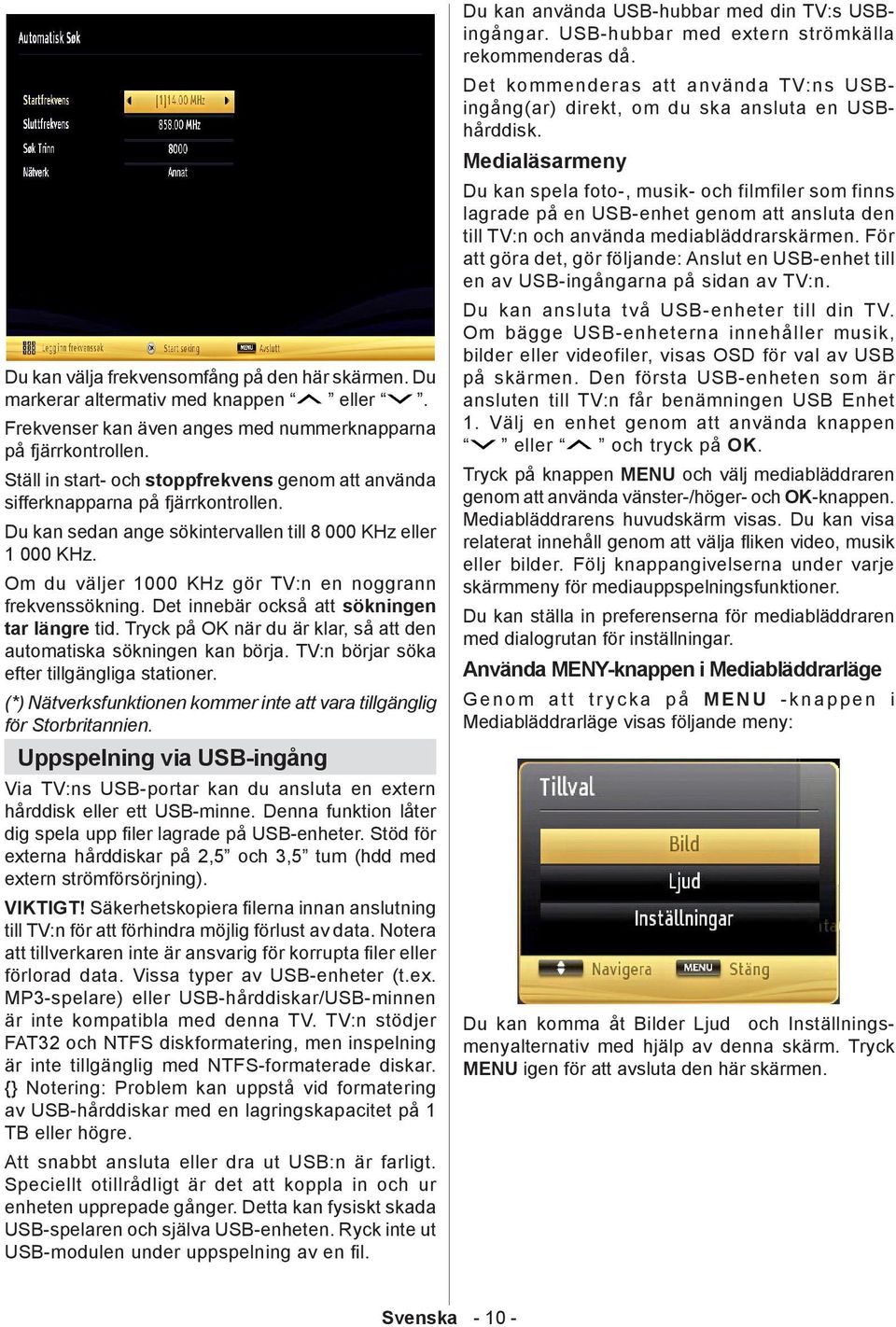 Om du väljer 1000 KHz gör TV:n en noggrann frekvenssökning. Det innebär också att sökningen tar längre tid. Tryck på OK när du är klar, så att den automatiska sökningen kan börja.