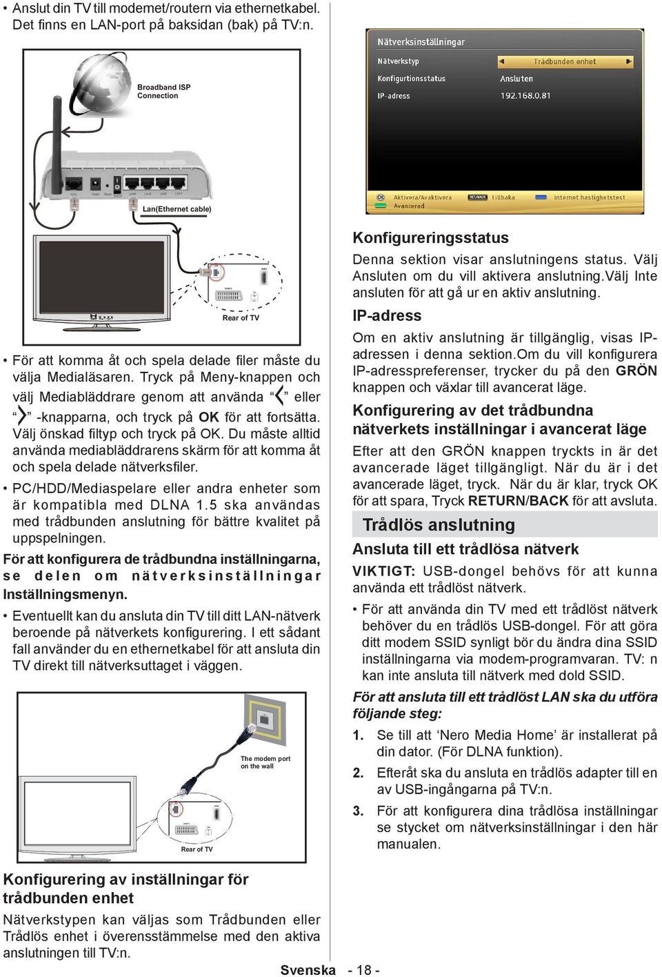 Du måste alltid använda mediabläddrarens skärm för att komma åt och spela delade nätverksfiler. PC/HDD/Mediaspelare eller andra enheter som är kompatibla med DLNA 1.