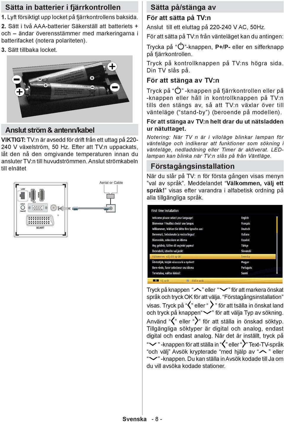 Anslut ström & antenn/kabel VIKTIGT: TV:n är avsedd för drift från ett uttag på 220-240 V växelström, 50 Hz.