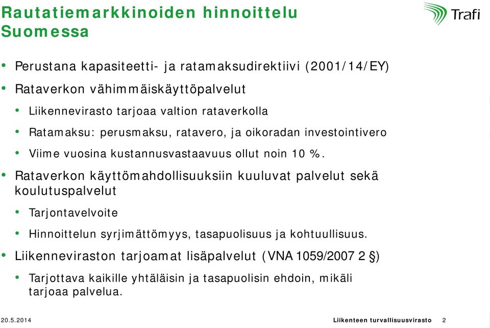 Rataverkon käyttömahdollisuuksiin kuuluvat palvelut sekä koulutuspalvelut Tarjontavelvoite Hinnoittelun syrjimättömyys, tasapuolisuus ja kohtuullisuus.