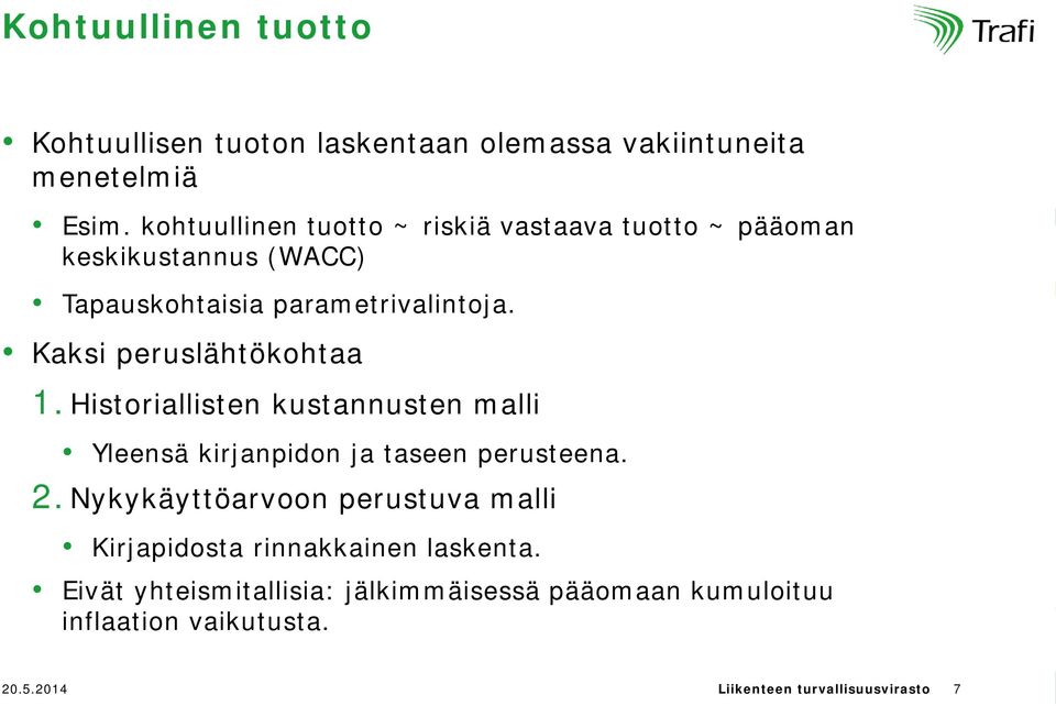 Kaksi peruslähtökohtaa 1. Historiallisten kustannusten malli Yleensä kirjanpidon ja taseen perusteena. 2.