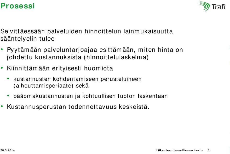 erityisesti huomiota kustannusten kohdentamiseen perusteluineen (aiheuttamisperiaate) sekä