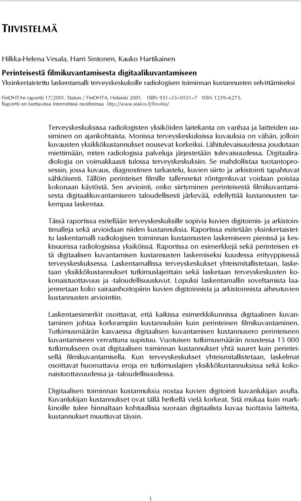 fi/finohta/ Terveyskeskuksissa radiologisten yksiköiden laitekanta on vanhaa ja laitteiden uusiminen on ajankohtaista.