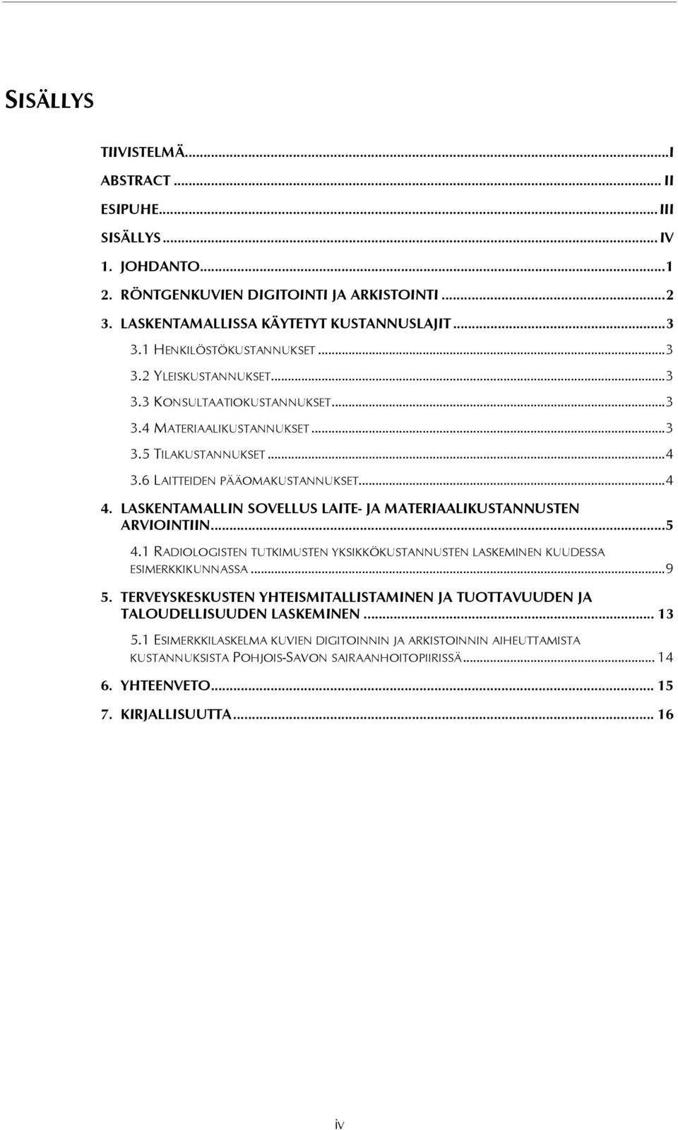 LASKENTAMALLIN SOVELLUS LAITE- JA MATERIAALIKUSTANNUSTEN ARVIOINTIIN...5 4.1 RADIOLOGISTEN TUTKIMUSTEN YKSIKKÖKUSTANNUSTEN LASKEMINEN KUUDESSA ESIMERKKIKUNNASSA...9 5.