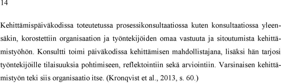 Konsultti toimi päiväkodissa kehittämisen mahdollistajana, lisäksi hän tarjosi työntekijöille tilaisuuksia