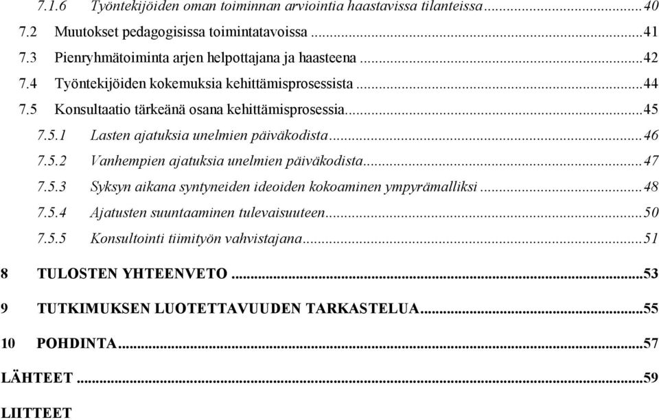 5.1 Lasten ajatuksia unelmien päiväkodista... 46 7.5.2 Vanhempien ajatuksia unelmien päiväkodista... 47 7.5.3 Syksyn aikana syntyneiden ideoiden kokoaminen ympyrämalliksi.