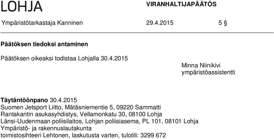 2015 Suomen Jetsport Liitto, Mätäsniementie 5, 09220 Sammatti Rantakantin asukasyhdistys, Vellamonkatu