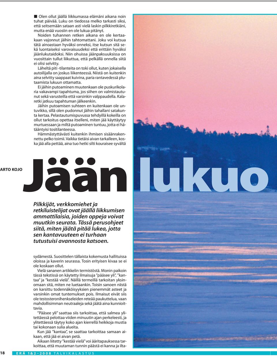 Joku voi kutsua tätä ainoastaan hyväksi onneksi, itse kutsun sitä sekä luontaiseksi varovaisuudeksi että erittäin hyväksi jäänlukutaidoksi.