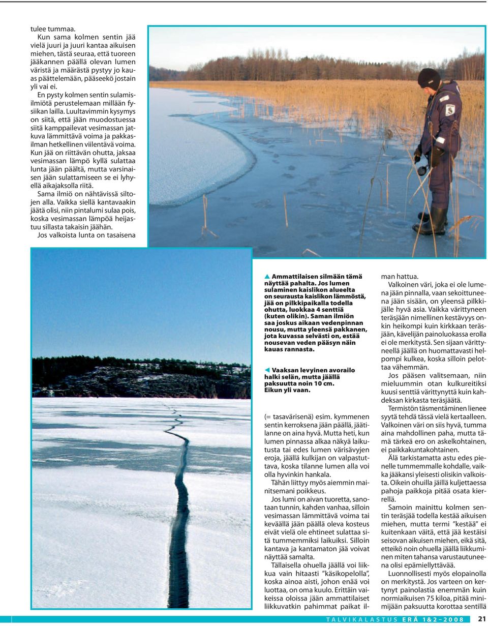 vai ei. En pysty kolmen sentin sulamisilmiötä perustelemaan millään fysiikan lailla.
