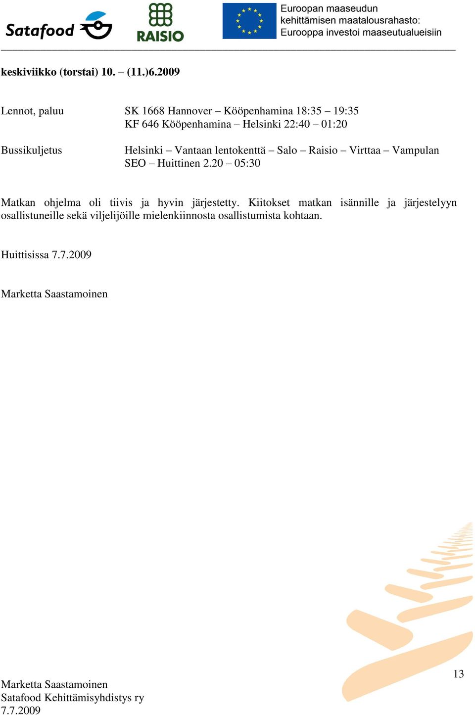 Bussikuljetus Helsinki Vantaan lentokenttä Salo Raisio Virttaa Vampulan SEO Huittinen 2.