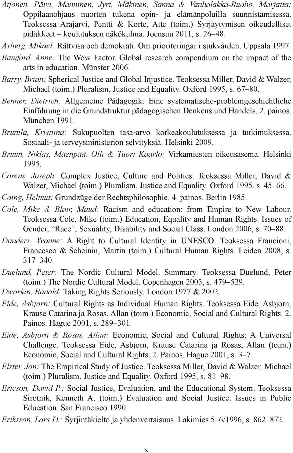 Bamford, Anne: The Wow Factor. Global research compendium on the impact of the arts in education. Münster 2006. Barry, Brian: Spherical Justice and Global Injustice.