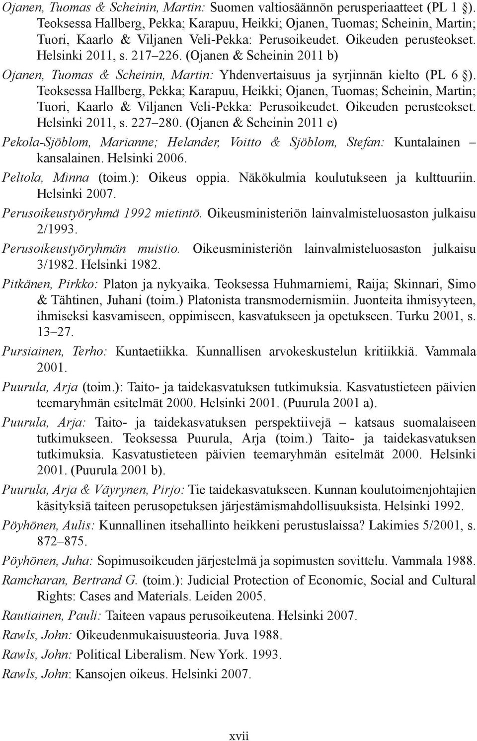 (Ojanen & Scheinin 2011 b) Ojanen, Tuomas & Scheinin, Martin: Yhdenvertaisuus ja syrjinnän kielto (PL 6 ).