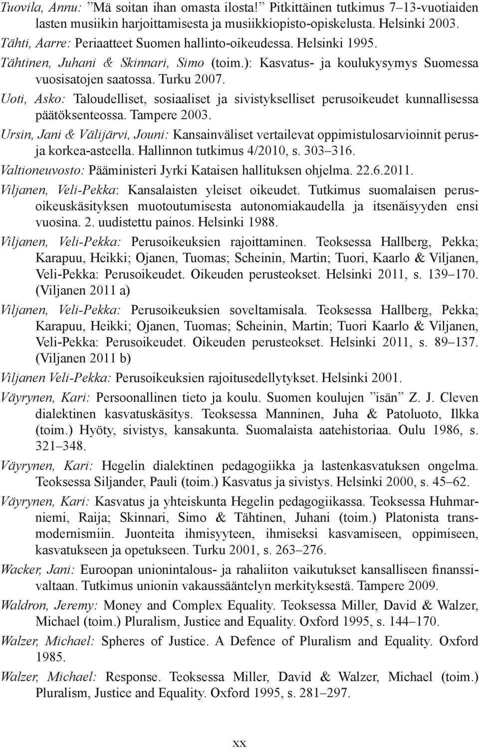 Uoti, Asko: Taloudelliset, sosiaaliset ja sivistykselliset perusoikeudet kunnallisessa päätöksenteossa. Tampere 2003.
