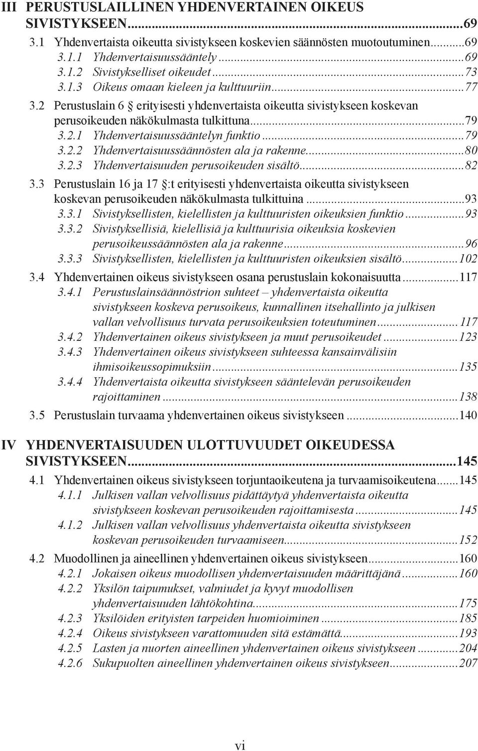 ..79 3.2.2 Yhdenvertaisuussäännösten ala ja rakenne...80 3.2.3 Yhdenvertaisuuden perusoikeuden sisältö...82 3.