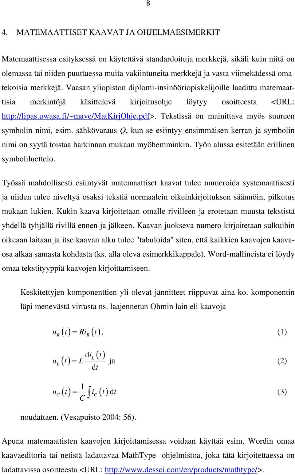 fi/~mave/matkirjohje.pdf>. Tekstissä on mainittava myös suureen symbolin nimi, esim. sähkövaraus Q, kun se esiintyy ensimmäisen kerran ja symbolin nimi on syytä toistaa harkinnan mukaan myöhemminkin.