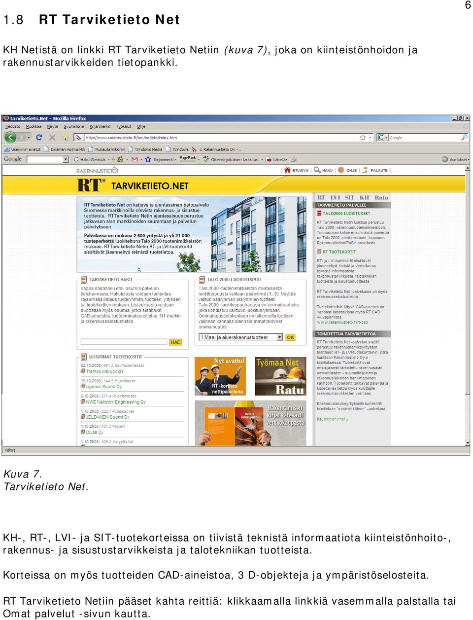 KH-, RT-, LVI- ja SIT-tuotekorteissa on tiivistä teknistä informaatiota kiinteistönhoito-, rakennus- ja sisustustarvikkeista ja