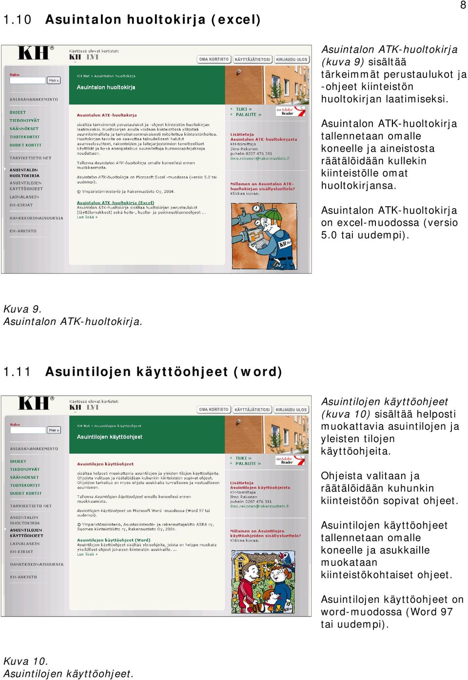 Kuva 9. Asuintalon ATK-huoltokirja. 1.11 Asuintilojen käyttöohjeet (word) Asuintilojen käyttöohjeet (kuva 10) sisältää helposti muokattavia asuintilojen ja yleisten tilojen käyttöohjeita.