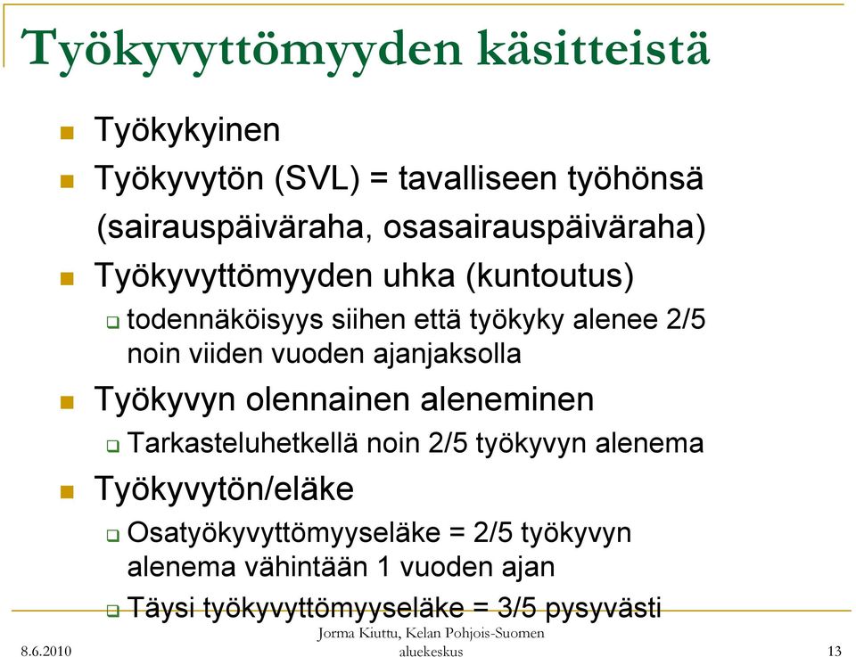 vuoden ajanjaksolla Työkyvyn olennainen aleneminen Tarkasteluhetkellä noin 2/5 työkyvyn alenema Työkyvytön/eläke