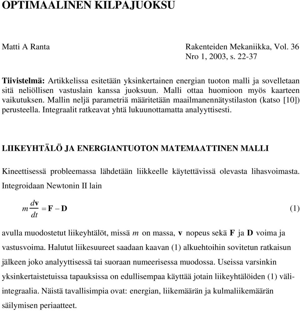 Mallin neljä parametriä määritetään maailmanennätystilaston (katso [10]) perusteella. Integraalit ratkeavat yhtä lukuunottamatta analyyttisesti.