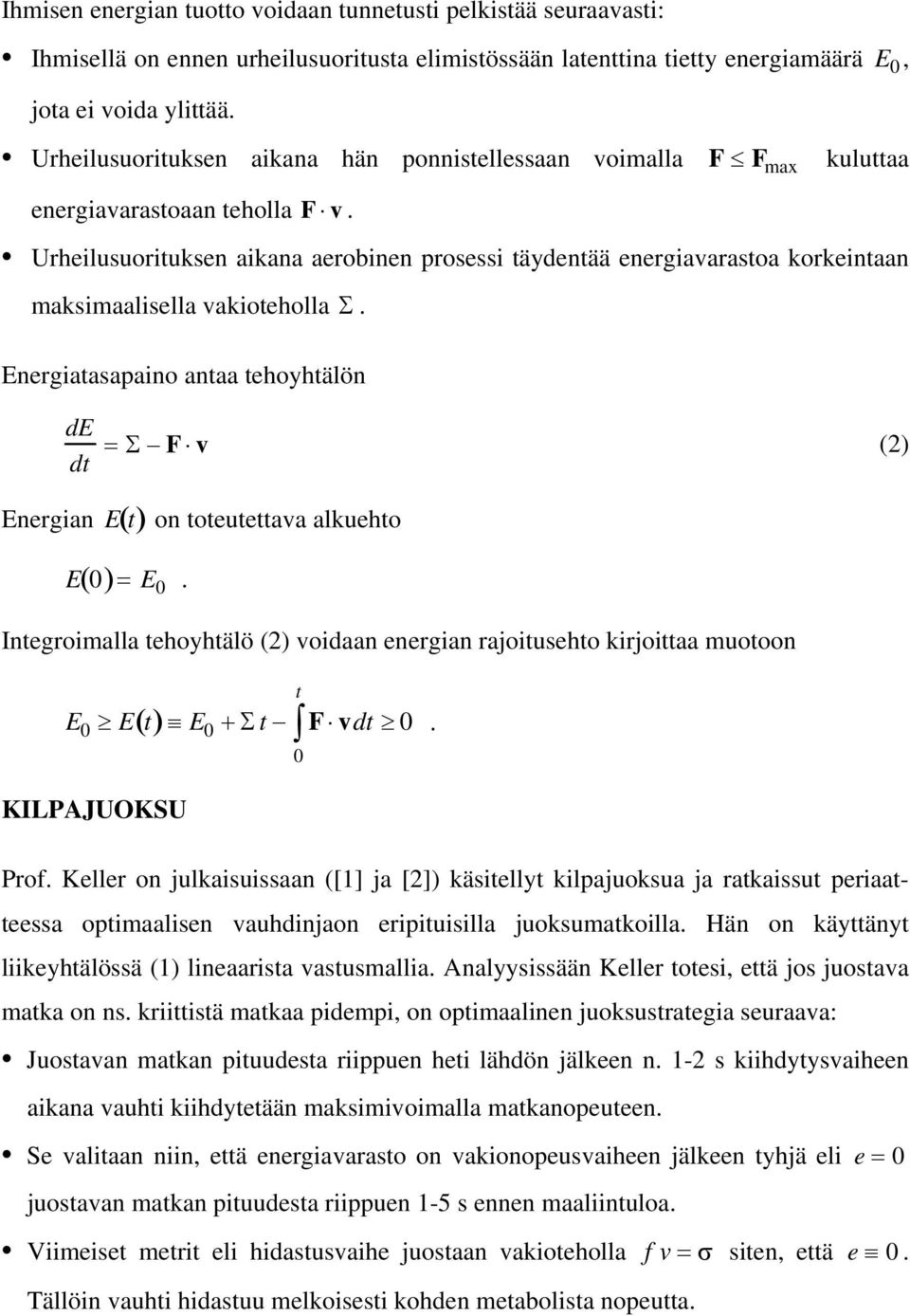 Urheilusuorituksen aikana aerobinen prosessi täydentää energiavarastoa korkeintaan maksimaalisella vakioteholla Σ.