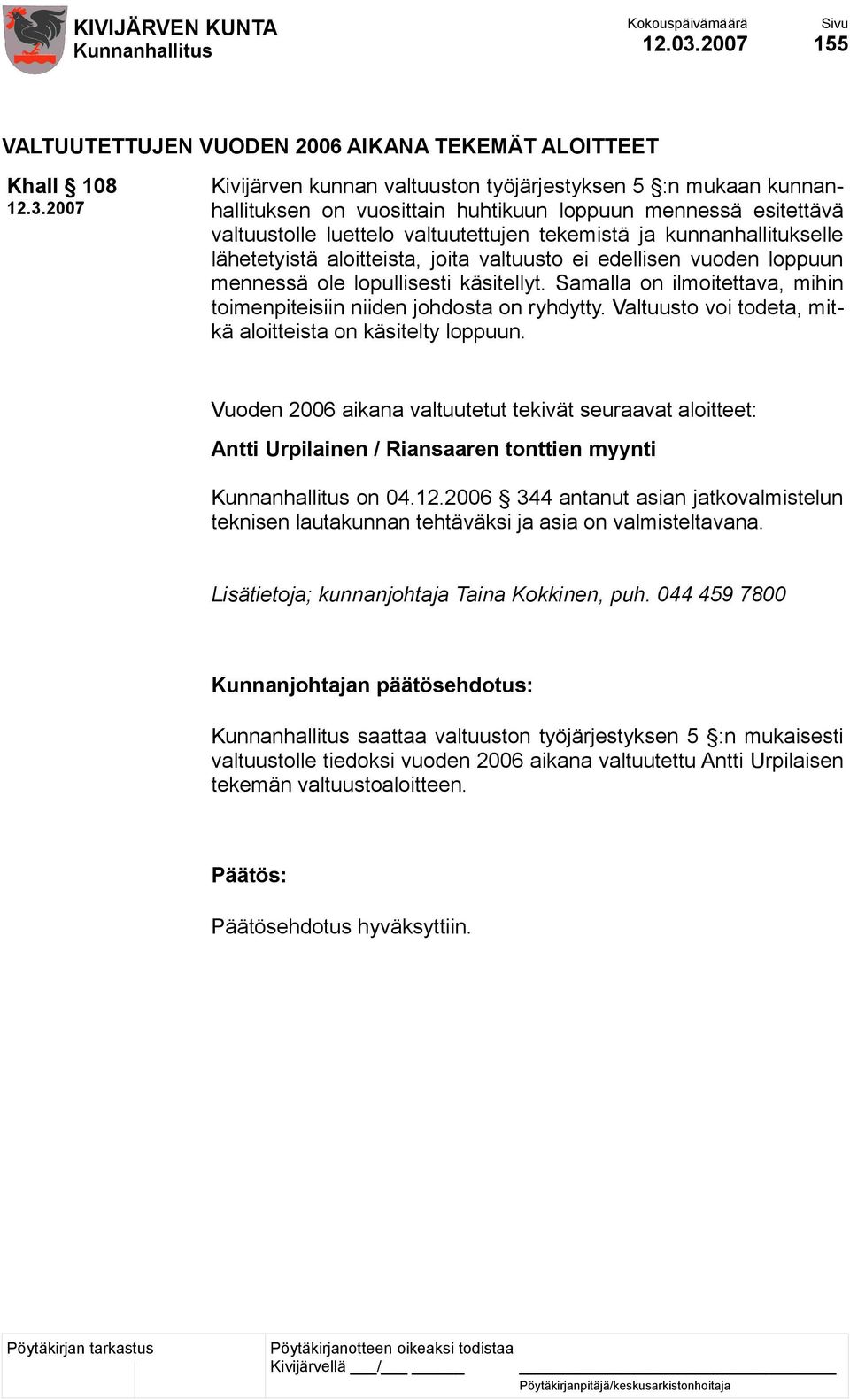 2007 Kivijärven kunnan valtuuston työjärjestyksen 5 :n mukaan kunnanhallituksen on vuosittain huhtikuun loppuun mennessä esitettävä valtuustolle luettelo valtuutettujen tekemistä ja