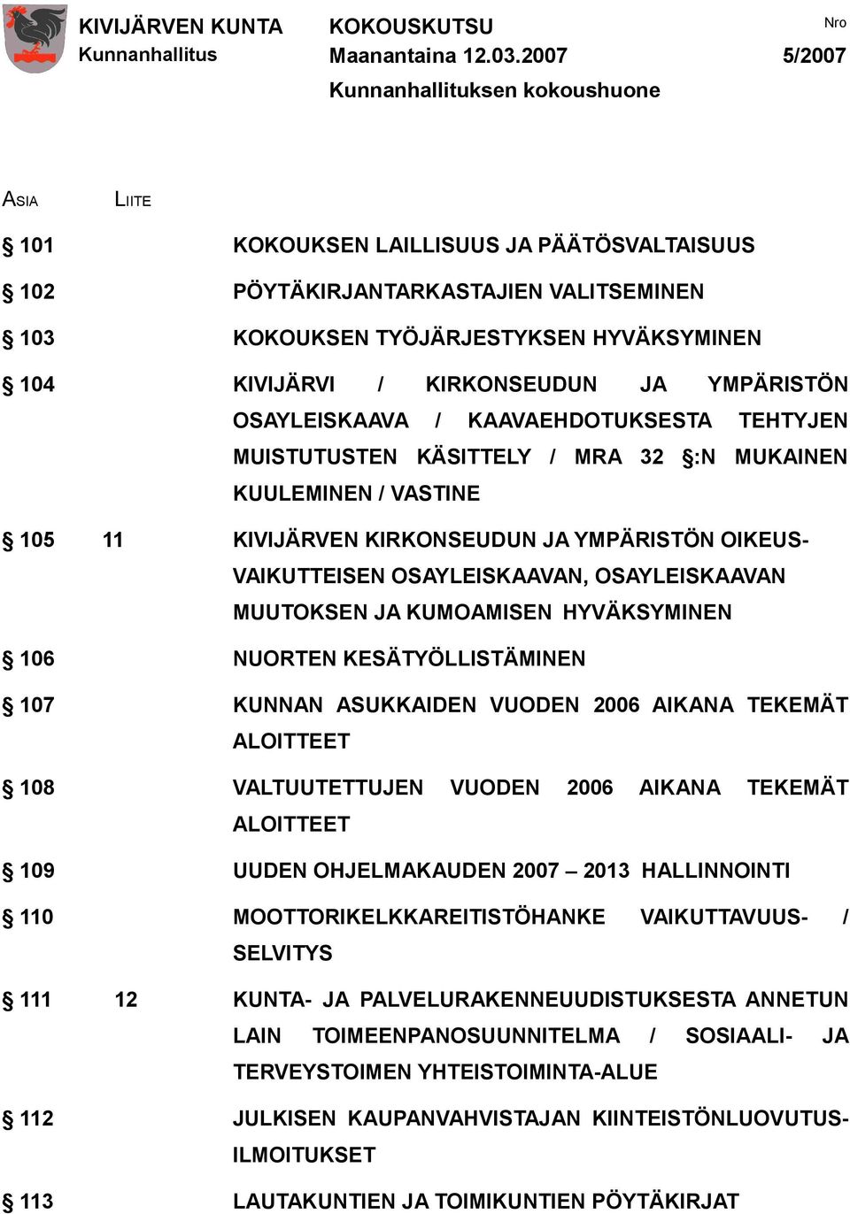 / KIRKONSEUDUN JA YMPÄRISTÖN OSAYLEISKAAVA / KAAVAEHDOTUKSESTA TEHTYJEN MUISTUTUSTEN KÄSITTELY / MRA 32 :N MUKAINEN KUULEMINEN / VASTINE 105 11 KIVIJÄRVEN KIRKONSEUDUN JA YMPÄRISTÖN OIKEUS-