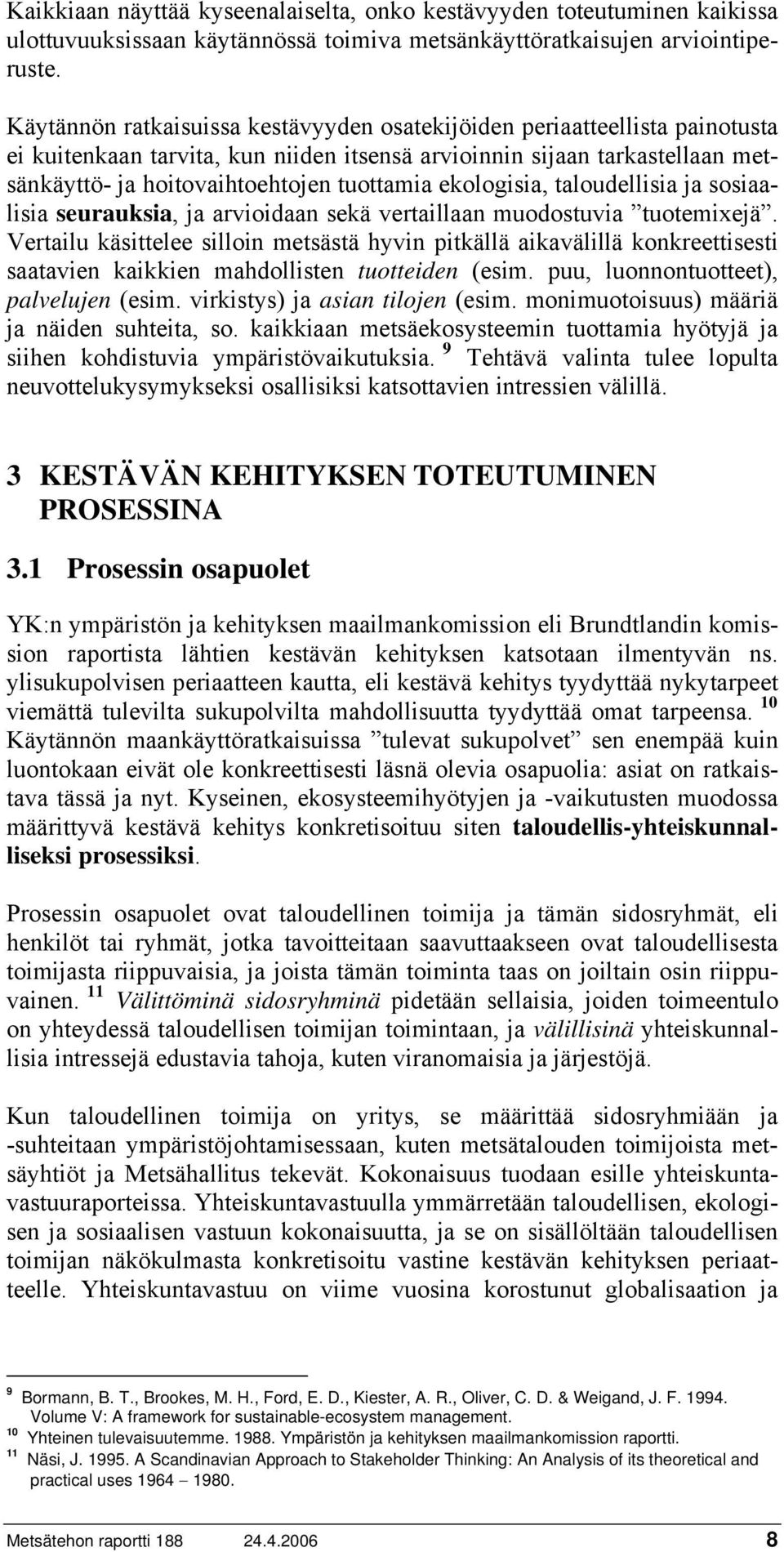ekologisia, taloudellisia ja sosiaalisia seurauksia, ja arvioidaan sekä vertaillaan muodostuvia tuotemixejä.