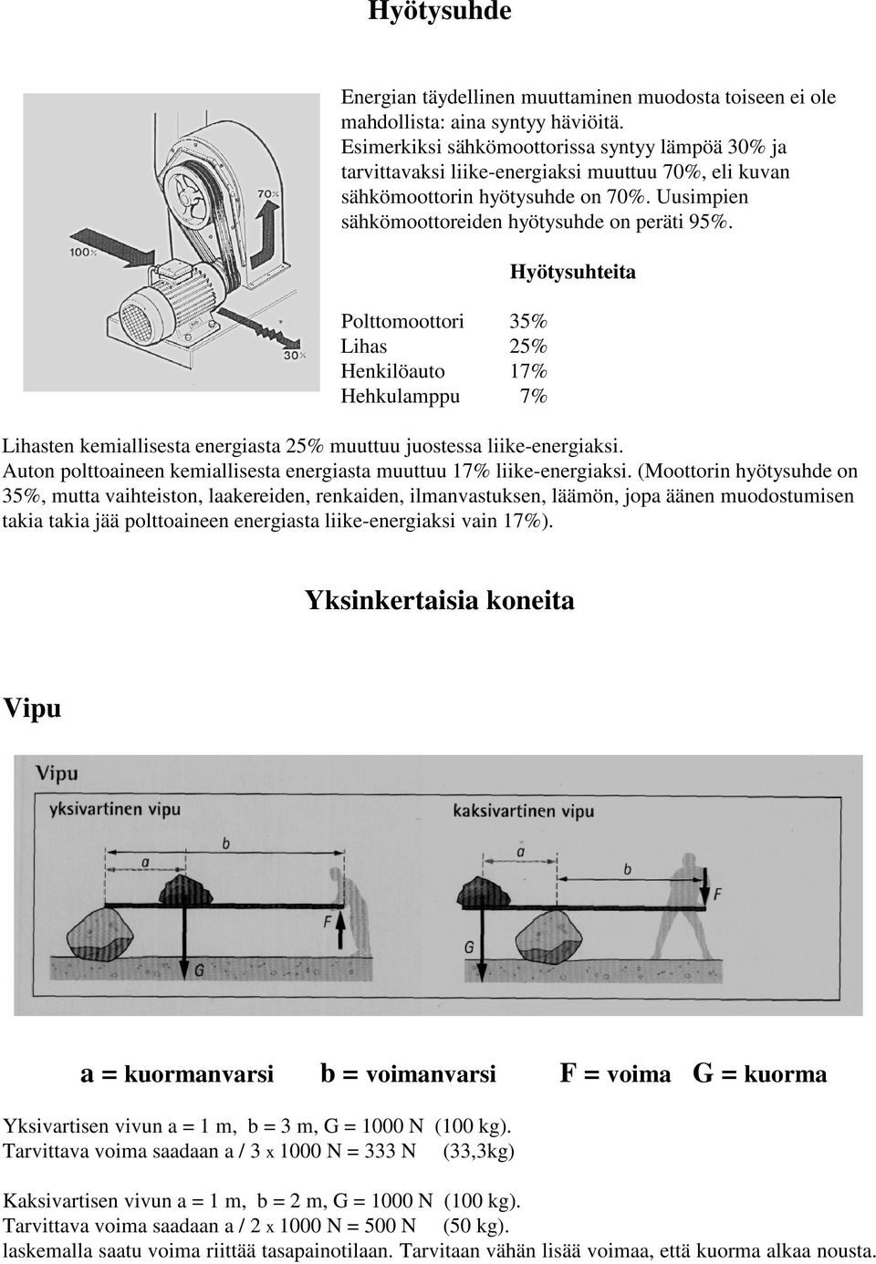 Polttomoottori 35% Lihas 25% Henkilöauto 17% Hehkulamppu 7% Hyötysuhteita Lihasten kemiallisesta energiasta 25% muuttuu juostessa liike-energiaksi.