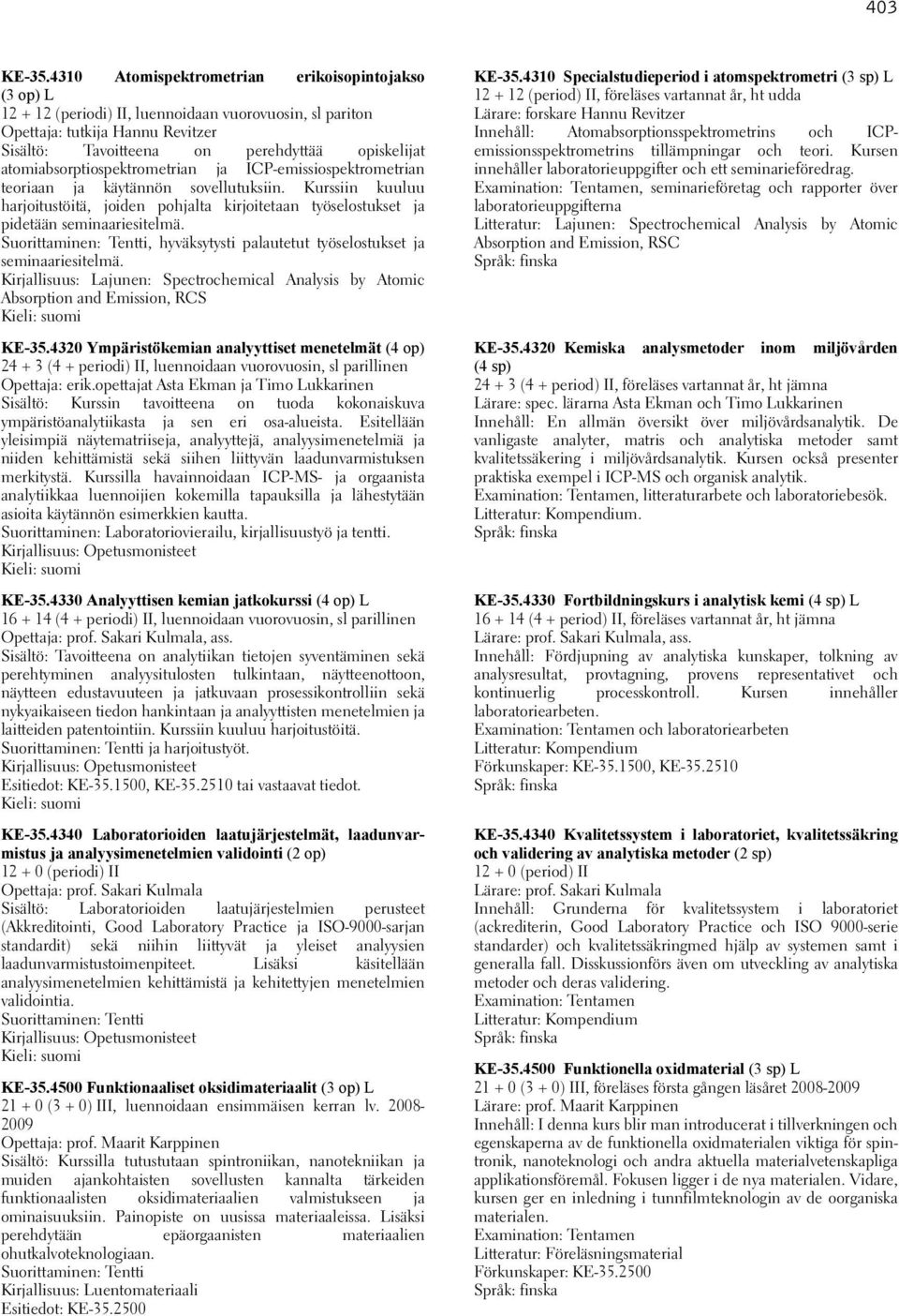 atomiabsorptiospektrometrian ja ICP-emissiospektrometrian teoriaan ja käytännön sovellutuksiin.