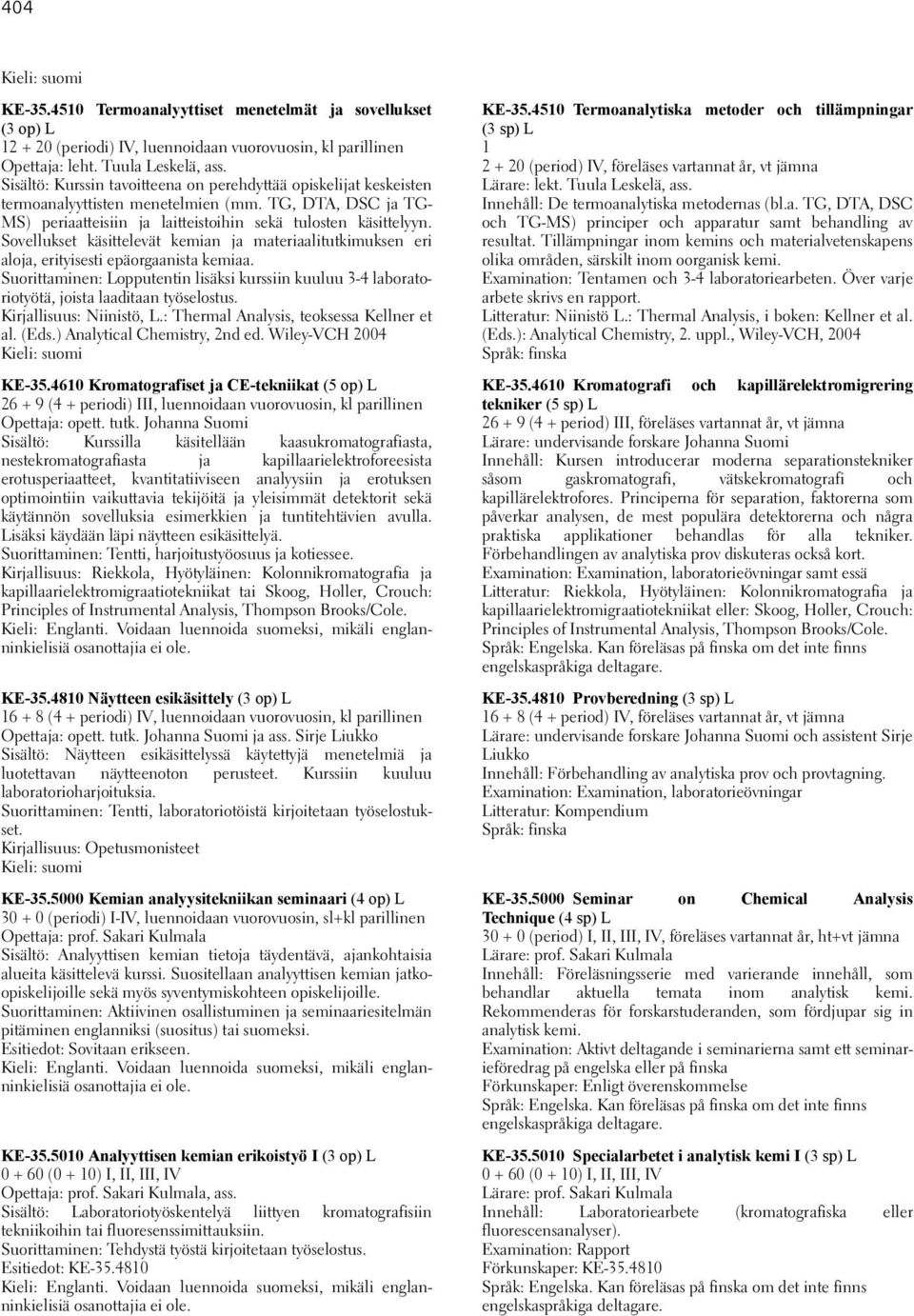 Sovellukset käsittelevät kemian ja materiaalitutkimuksen eri aloja, erityisesti epäorgaanista kemiaa.